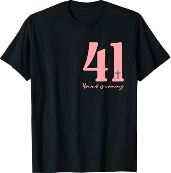Your 41 Is Coming God Faith Christian (Front and Black) T-Shirt
