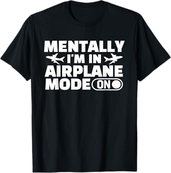 Mentally i'm in airplane mode Funny Sarcastic Workplace gift T-Shirt