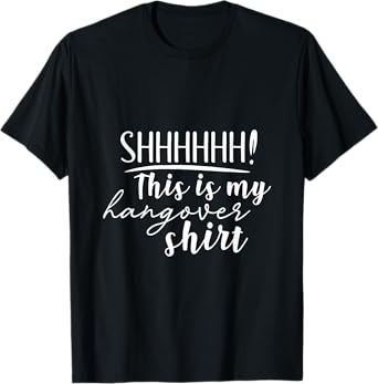 Shhh This Is My Hangover Shirt Funny Saying Drinking T-Shirt
