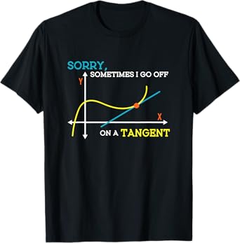 Sometimes I Go Off On A Tangent Math Teacher Men Women T-Shirt