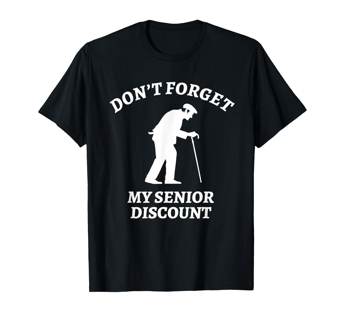Don't Forget My Senior Discount - Funny Old People Tee Gift T-Shirt