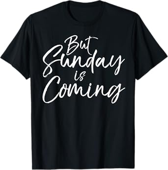 Christian Resurrection Quote Faith Gift But Sunday is Coming T-Shirt