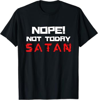 NOPE NOT TODAY SATAN/ Funny Christian Faith T-Shirt