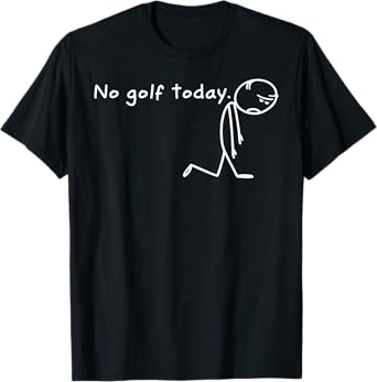 No Golf Today Sad Stickman Golfer T-Shirt