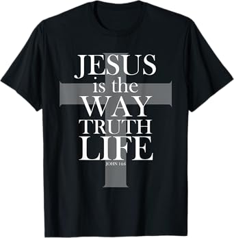 Jesus is the way the truth the life bible Christian t shirt T-Shirt