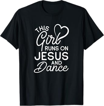This Girl Runs On Jesus And Dance Christian Love Dancer T-Shirt