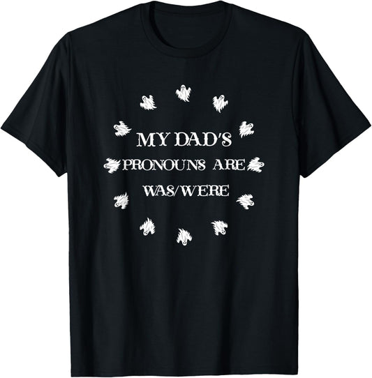 My dad’s pronouns are was/were funny father's day T-Shirt