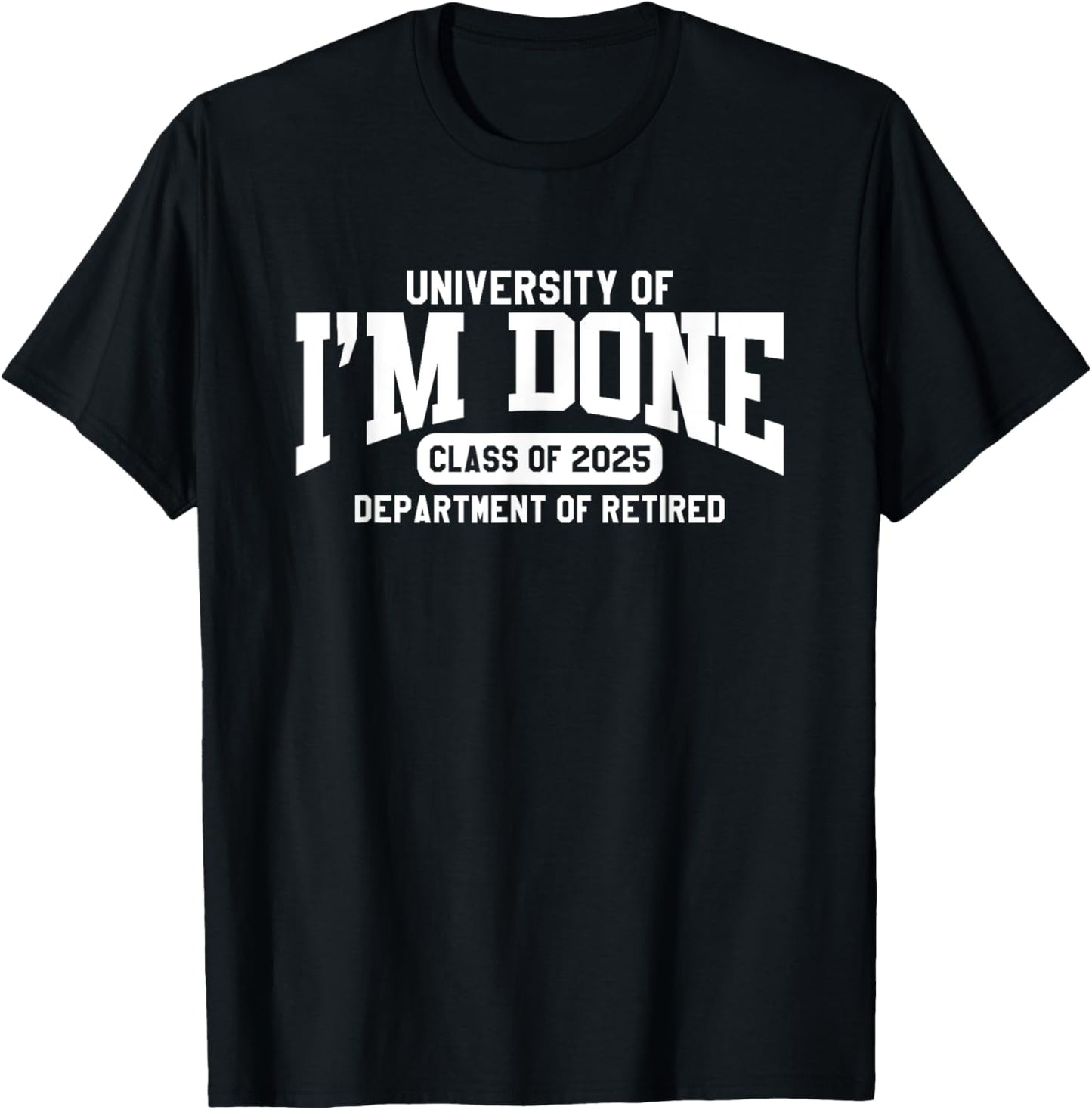 I'm Done Class of 2025 Funny Retirement T-Shirt