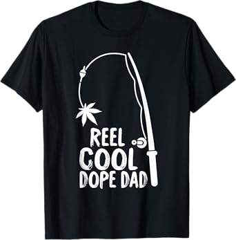 Reel Cool Fathers Day Fishing Dope Dad Weed Marijuana Stoner T-Shirt