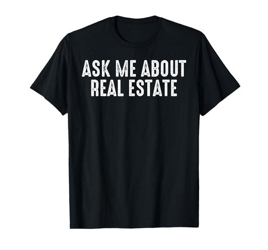 Ask Me About Real Estate Realtor Real Estate Agent Investor T-Shirt