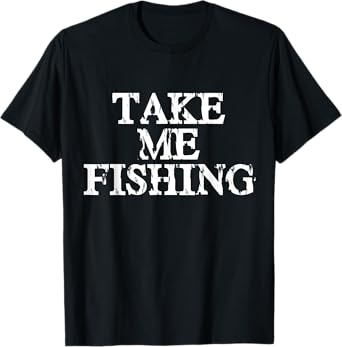 Take Me Fishing Shirt for Kids, Men, and Women