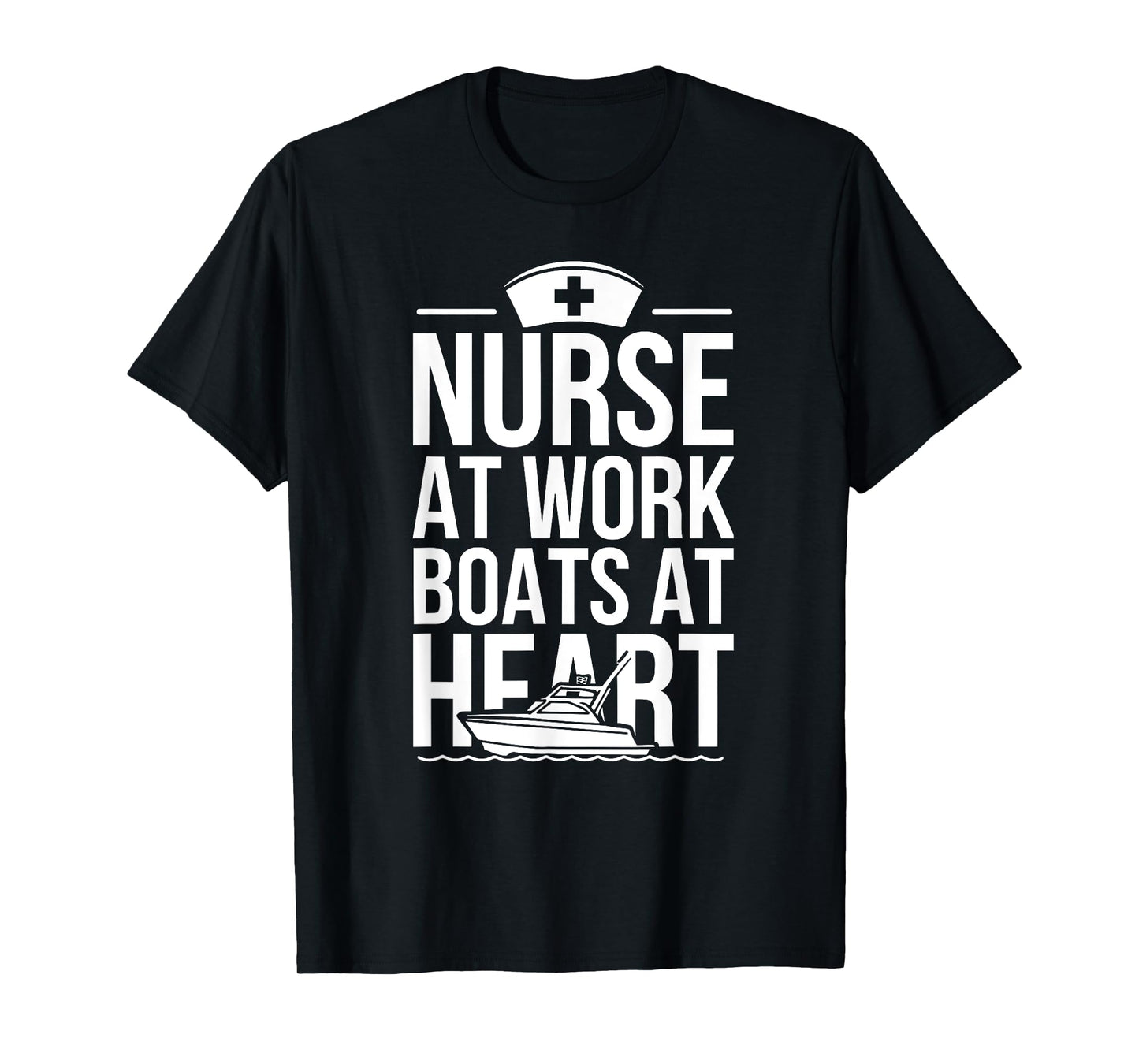 Nurse at Work Boats at Heart Funny Nurse Boat T-Shirt