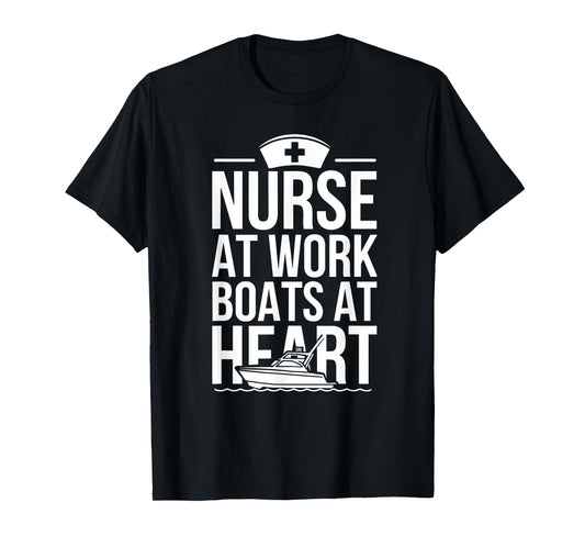 Nurse at Work Boats at Heart Funny Nurse Boat T-Shirt