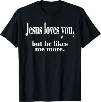 Jesus Loves You, But He Likes Me More Shirt, Jesus Loves You T-Shirt