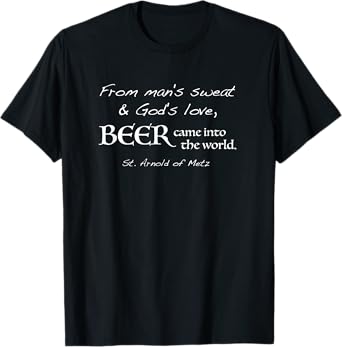 Beer Came Into the World St. Arnold of Metz T-Shirt T-Shirt