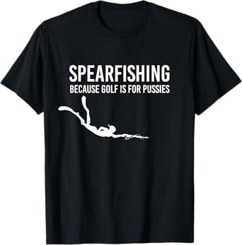 Spearfishing Because Golf Is For Pussies Shirt Spearfisher T-Shirt