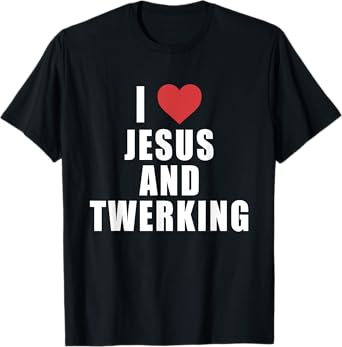 I Love Jesus And Twerking Apparel T-Shirt
