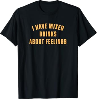 Mixed Drinks About Feelings Funny Play On Words T-Shirt