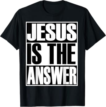 Christerest: Jesus Is Still The Answer Christian T-Shirt
