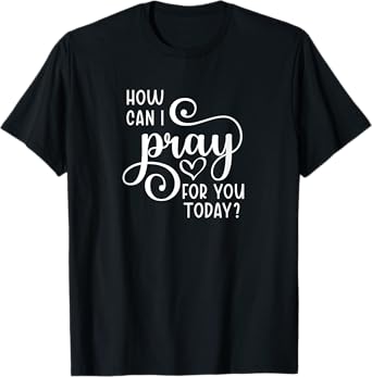 Christian Prayer For You Jesus or Faith How Can I Pray Team T-Shirt