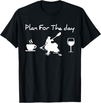 Plan For The Day Coffee Kayak And Wine Kayaking Women T-Shirt