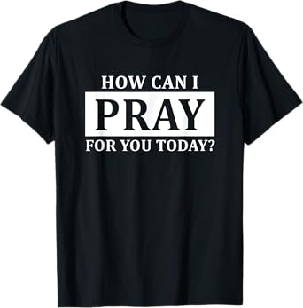 Christian Prayer For You Jesus or Faith How Can I Pray T-Shirt