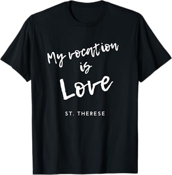 My Vocation Is Love St Therese of Lisieux Catholic Saint T-Shirt