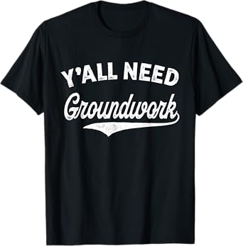 Y'all Need Groundwork Funny Vintage T-Shirt