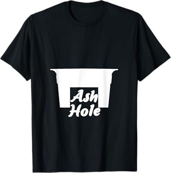 Ash Hole Funny T-Shirt