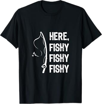 Here Fishy Fishy T Shirt Funny fishing Shirts