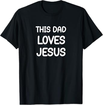 Mens This Dad Loves Jesus, Christian, Faith, Inspirational T-Shirt