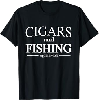 Cigars And Fishing T Shirt for Cigar Smokers T-Shirt