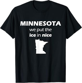 Minnesota We Put The Ice in Nice Minnesota Nice Shirt