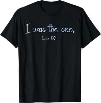 Luke 15:4 He Left The 99 Sheep I Was The One Christian Bible T-Shirt