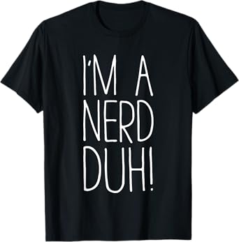 I'm A Nerd Duh Shirt Men Women Kids Nerd Costume T-Shirt