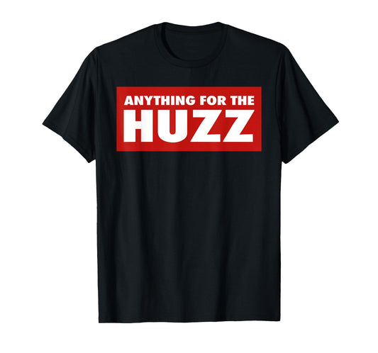 Anything For The Huzz Humor Teen Boy Man T-Shirt