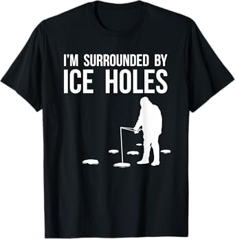 Funny Ice Fishing Design Gift I'm Surrounded By Ice Holes T-Shirt