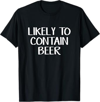 Likely to Contain Beer T-Shirt