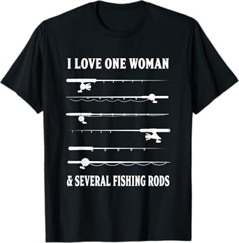 I Love One Woman And Several Fishing Rods Funny Fishing T-Shirt