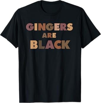 Funny Gingers Are Black Meme, Ginger Blacks Redhead Tee T-Shirt