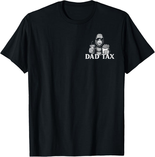 Dad Tax Bigfoot Sasquatch Funny Father's Day Men T-Shirt