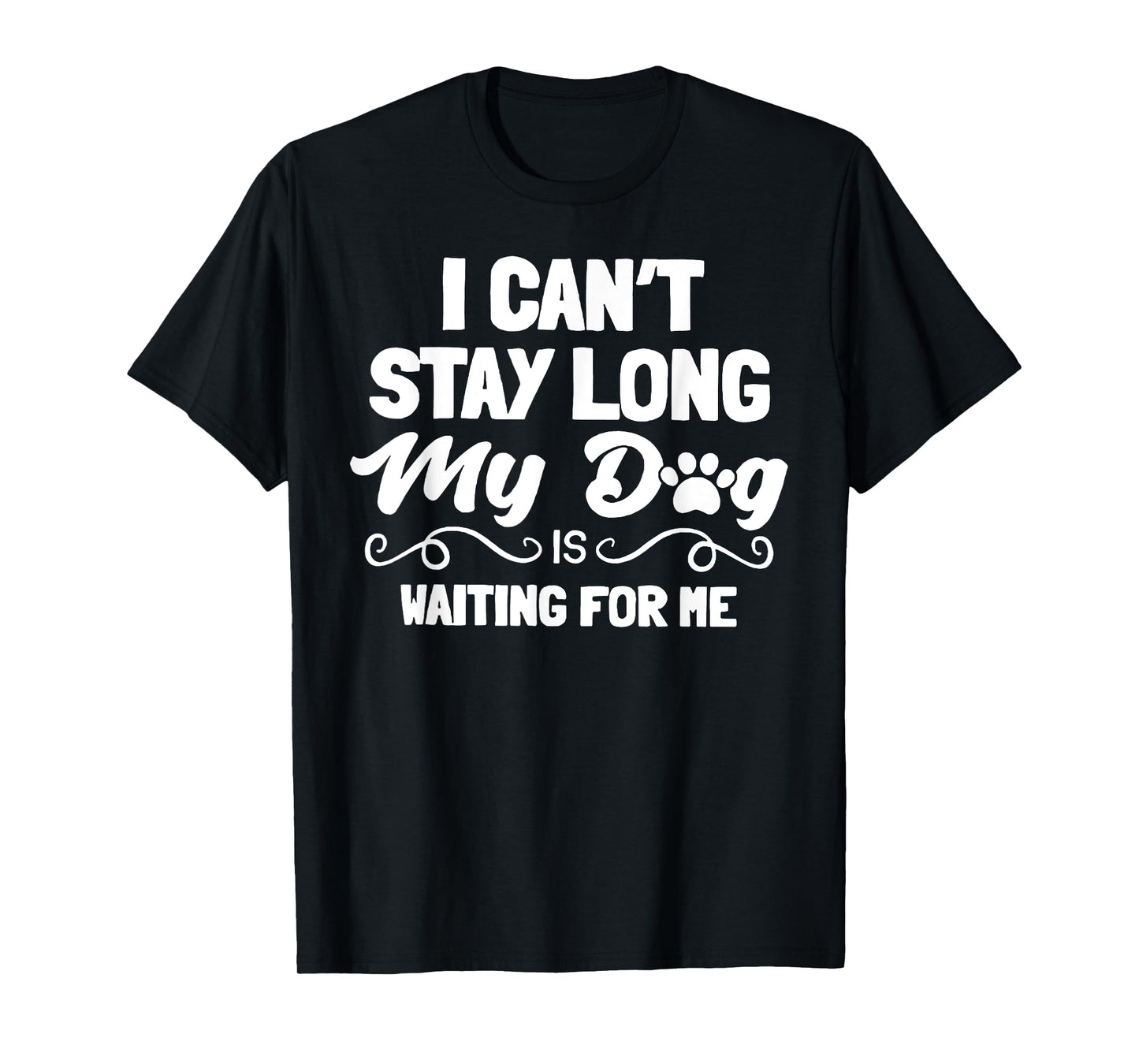 I Can't Stay Long My Dog Is Waiting For Me Men Women T-Shirt