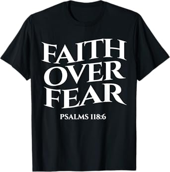 faith over fear psalms 118:6 Christian Streetwear Merch T-Shirt