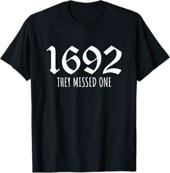 1692 They Missed One T-Shirt
