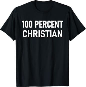 Funny 100 Percent Christian - Jesus Faith Religious T-Shirt