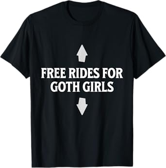 Free Rides For Goth Girls Funny Arrow Dirty Adult Joke T-Shirt