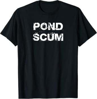 Pond Scum T Shirt, Favorite Pond Fishing Hole Gift T-Shirt