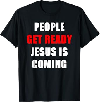 People Get Ready JESUS is Coming – Rapture Warning Quote T-Shirt