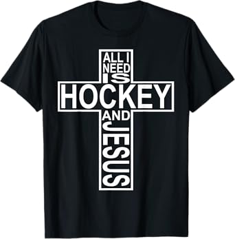 All I Need Is Hockey And Jesus T-Shirt T-Shirt
