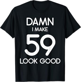 Damn I Make 59 Look Good 59th Happy Birthday Party Cute T-Shirt